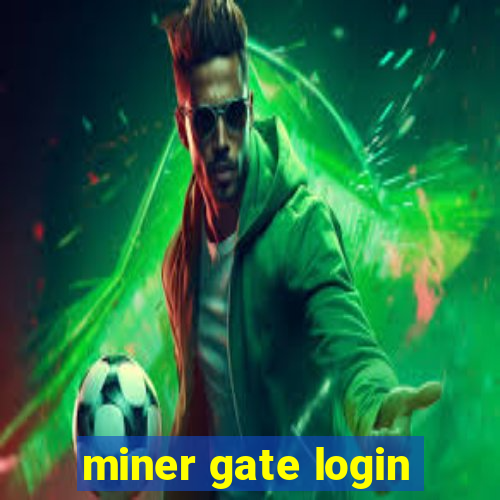 miner gate login